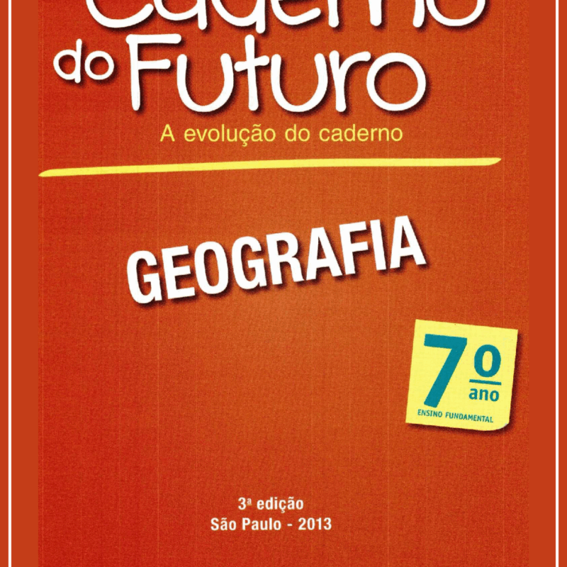 Caderno do Futuro 7º Ano Geografia – Versão do Aluno Ed3