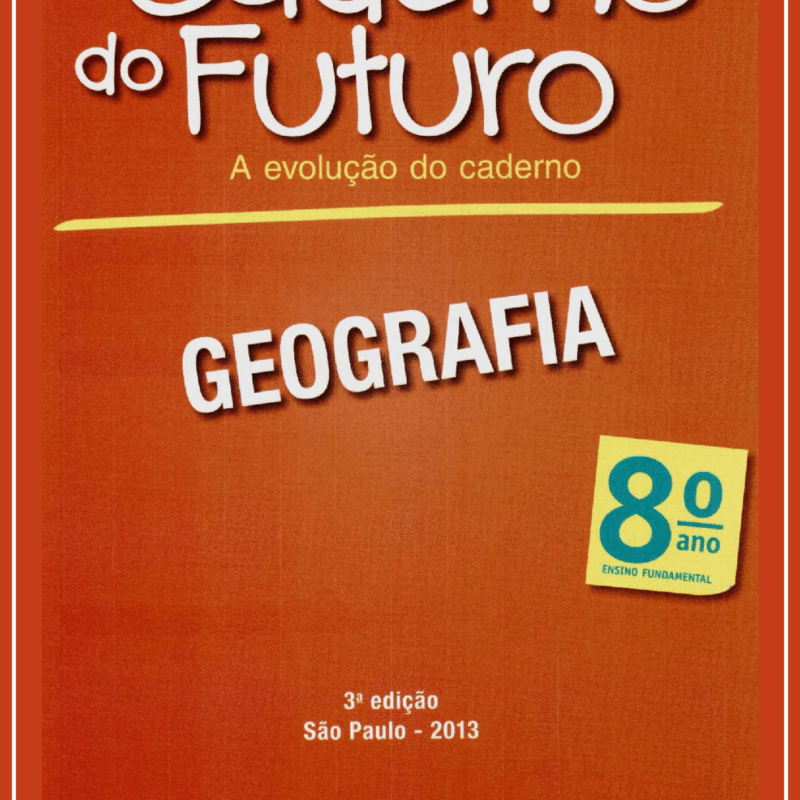 Caderno do Futuro 8º Ano Geografia – Versão do Aluno Ed3